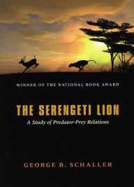 Title: The Serengeti Lion: A Study of Predator-Prey Relations, Author: George B. Schaller