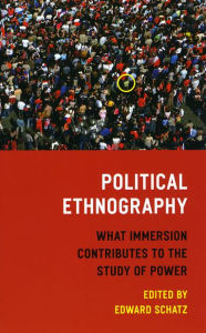 Title: Political Ethnography: What Immersion Contributes to the Study of Power, Author: Edward Schatz
