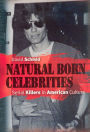 Natural Born Celebrities: Serial Killers in American Culture
