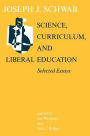 Science, Curriculum, and Liberal Education: Selected Essays