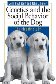 Title: Genetics and the Social Behaviour of the Dog / Edition 1, Author: John Paul Scott