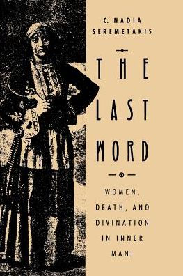 The Last Word: Women, Death, and Divination in Inner Mani / Edition 2