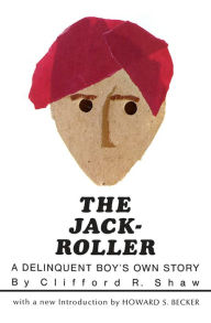 Title: The Jack-Roller: A Delinquent Boy's Own Story / Edition 1, Author: Clifford R. Shaw