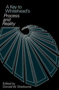 Title: A Key to Whitehead's Process and Reality, Author: Donald W. Sherburne