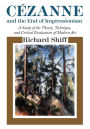 Cezanne and the End of Impressionism: A Study of the Theory, Technique, and Critical Evaluation of Modern Art