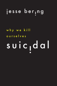 Title: Suicidal: Why We Kill Ourselves, Author: Jesse Bering