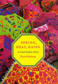 Spring, Heat, Rains: A South Indian Diary