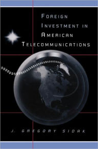 Title: Foreign Investment in American Telecommunications, Author: J. Gregory Sidak