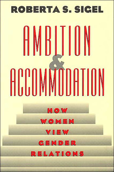 Ambition and Accommodation: How Women View Gender Relations