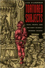 Tortured Subjects: Pain, Truth, and the Body in Early Modern France