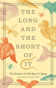 Title: The Long and the Short of It: The Science of Life Span and Aging, Author: Jonathan Silvertown