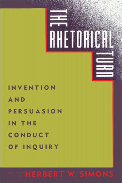 The Rhetorical Turn: Invention and Persuasion in the Conduct of Inquiry