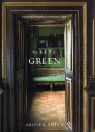 Title: The Key of Green: Passion and Perception in Renaissance Culture, Author: Bruce R. Smith