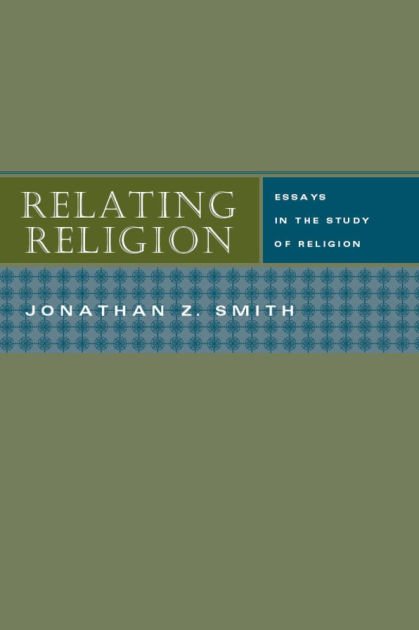 Relating religion : essays in the study of religion : Smith