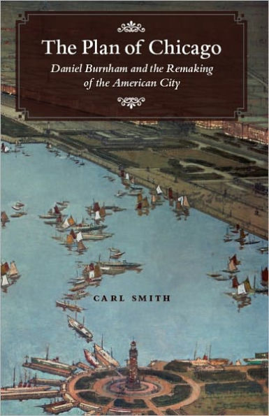 The Plan of Chicago: Daniel Burnham and the Remaking of the American City