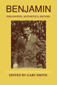 Title: Benjamin: Philosophy, Aesthetics, History / Edition 2, Author: Gary Smith