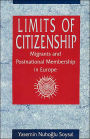 Limits of Citizenship: Migrants and Postnational Membership in Europe / Edition 1
