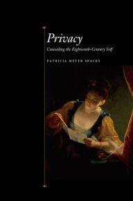 Title: Privacy: Concealing the Eighteenth-Century Self, Author: Patricia Meyer Spacks