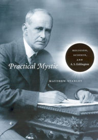 Title: Practical Mystic: Religion, Science, and A. S. Eddington, Author: Matthew Stanley