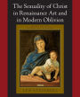 The Sexuality of Christ in Renaissance Art and in Modern Oblivion