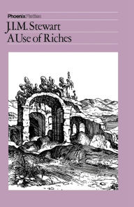 Title: The Use of Riches, Author: J. I. M. Stewart