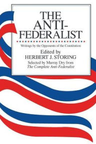 Title: The Anti-Federalist: An Abridgment of The Complete Anti-Federalist, Author: Murray Dry