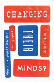 Title: Changing Their Minds?: Donald Trump and Presidential Leadership, Author: George C. Edwards III