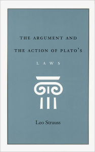 Title: The Argument and the Action of Plato's Laws, Author: Leo Strauss