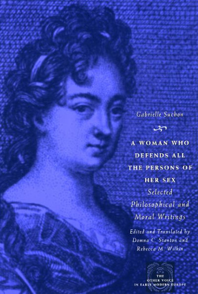 A Woman Who Defends All the Persons of Her Sex: Selected Philosophical and Moral Writings
