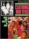 Clothing Matters: Dress and Identity in India / Edition 1