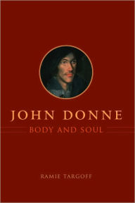 Title: John Donne, Body and Soul, Author: Ramie Targoff