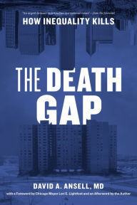 Title: The Death Gap: How Inequality Kills, Author: David A. Ansell