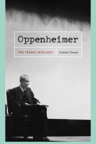 Title: Oppenheimer: The Tragic Intellect, Author: Charles Thorpe