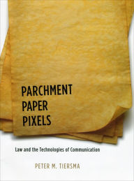 Title: Parchment, Paper, Pixels: Law and the Technologies of Communication, Author: Peter M. Tiersma