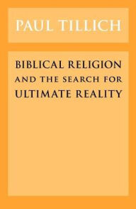 Title: Biblical Religion and the Search for Ultimate Reality / Edition 1, Author: Paul Tillich