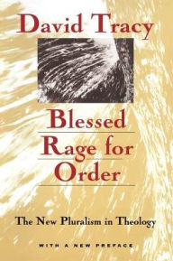 Title: Blessed Rage for Order: The New Pluralism in Theology, Author: David Tracy