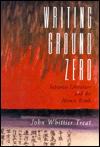 Title: Writing Ground Zero: Japanese Literature and the Atomic Bomb, Author: John Whittier Treat