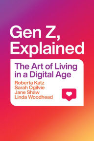 Title: Gen Z, Explained: The Art of Living in a Digital Age, Author: Roberta Katz