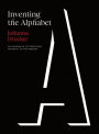 Inventing the Alphabet: The Origins of Letters from Antiquity to the Present