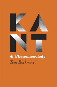 Title: Kant and Phenomenology, Author: Tom Rockmore