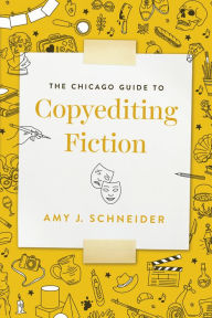Title: The Chicago Guide to Copyediting Fiction, Author: Amy J. Schneider