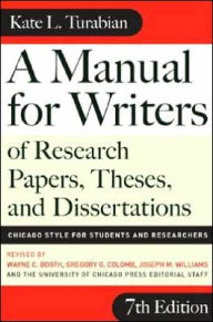 Title: A Manual for Writers of Research Papers, Theses, and Dissertations, Seventh Edition: Chicago Style for Students and Researchers / Edition 7, Author: Kate L. Turabian