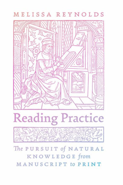 Reading Practice: The Pursuit of Natural Knowledge from Manuscript to Print