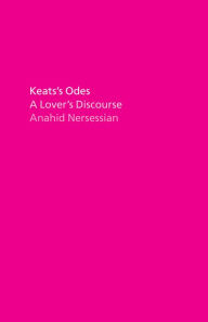 Title: Keats's Odes: A Lover's Discourse, Author: Anahid Nersessian