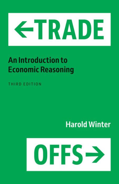 Trade Offs An Introduction To Economic Reasoning By Harold Winter