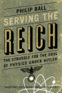 Serving the Reich: The Struggle for the Soul of Physics under Hitler