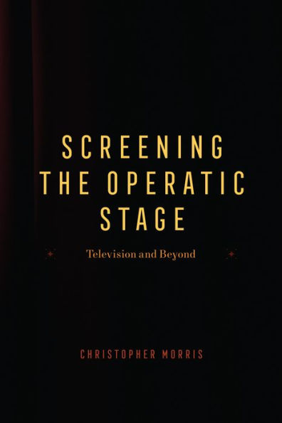 Screening the Operatic Stage: Television and Beyond