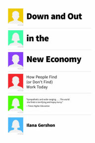 Title: Down and Out in the New Economy: How People Find (or Don't Find) Work Today, Author: Ilana Gershon