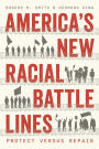 America's New Racial Battle Lines: Protect versus Repair