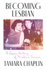 Title: Becoming Lesbian: A Queer History of Modern France, Author: Tamara Chaplin